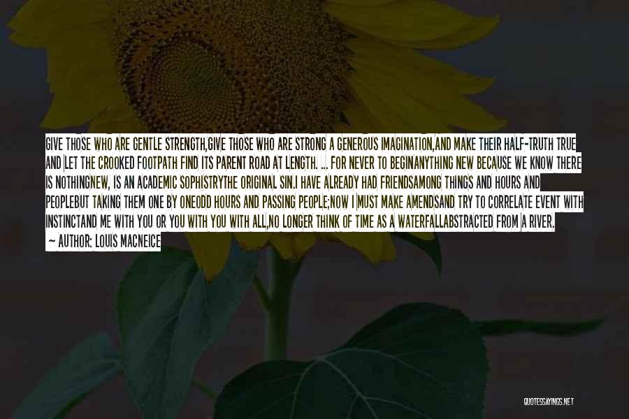 Louis MacNeice Quotes: Give Those Who Are Gentle Strength,give Those Who Are Strong A Generous Imagination,and Make Their Half-truth True And Let The