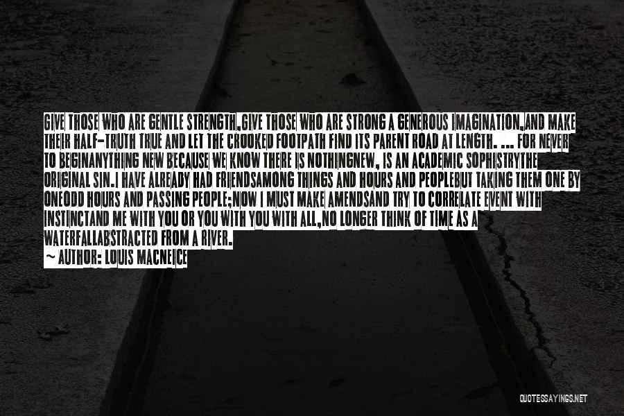 Louis MacNeice Quotes: Give Those Who Are Gentle Strength,give Those Who Are Strong A Generous Imagination,and Make Their Half-truth True And Let The