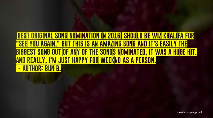 Bun B. Quotes: [best Original Song Nomination In 2016] Should Be Wiz Khalifa For See You Again, But This Is An Amazing Song