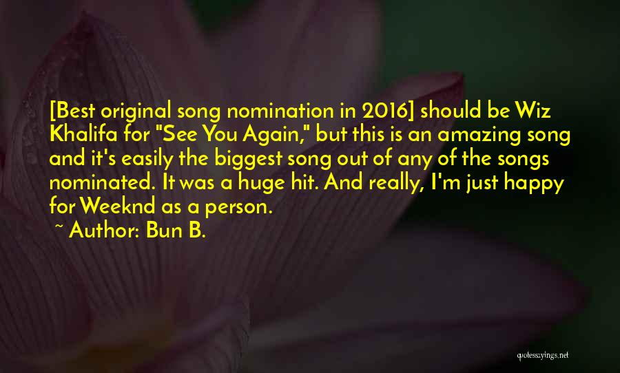 Bun B. Quotes: [best Original Song Nomination In 2016] Should Be Wiz Khalifa For See You Again, But This Is An Amazing Song