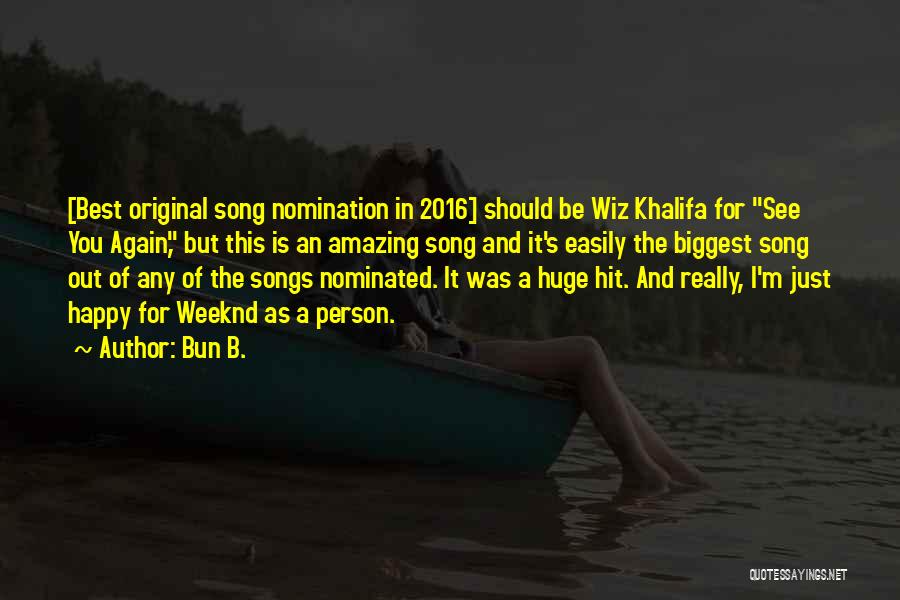 Bun B. Quotes: [best Original Song Nomination In 2016] Should Be Wiz Khalifa For See You Again, But This Is An Amazing Song