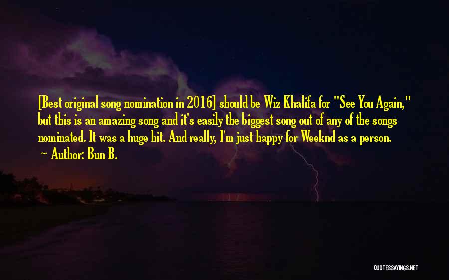 Bun B. Quotes: [best Original Song Nomination In 2016] Should Be Wiz Khalifa For See You Again, But This Is An Amazing Song