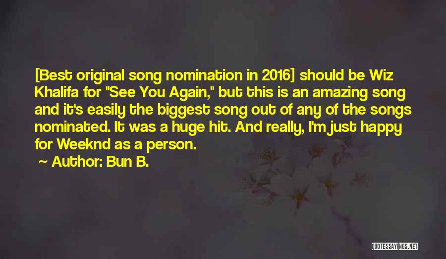 Bun B. Quotes: [best Original Song Nomination In 2016] Should Be Wiz Khalifa For See You Again, But This Is An Amazing Song