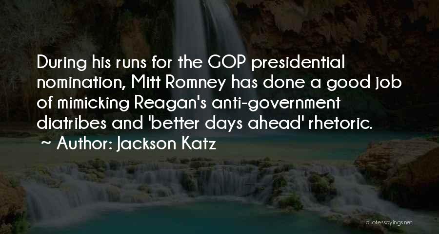 Jackson Katz Quotes: During His Runs For The Gop Presidential Nomination, Mitt Romney Has Done A Good Job Of Mimicking Reagan's Anti-government Diatribes