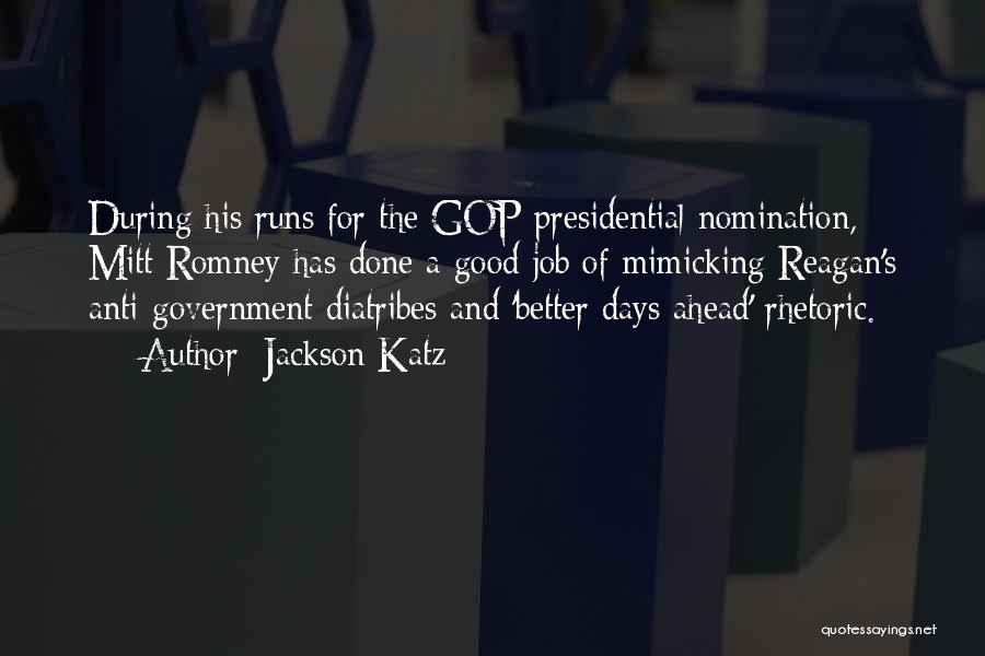 Jackson Katz Quotes: During His Runs For The Gop Presidential Nomination, Mitt Romney Has Done A Good Job Of Mimicking Reagan's Anti-government Diatribes