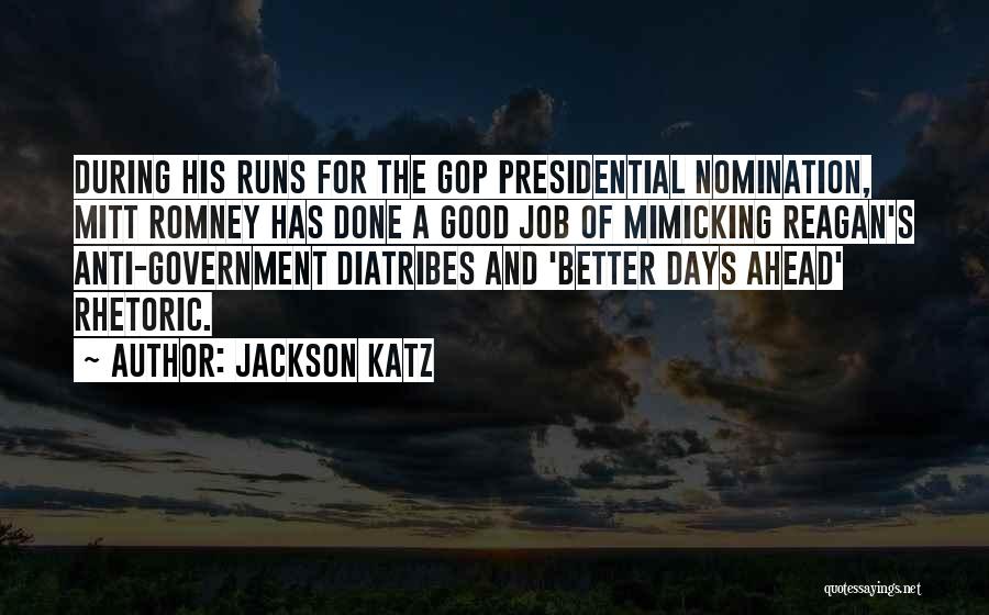 Jackson Katz Quotes: During His Runs For The Gop Presidential Nomination, Mitt Romney Has Done A Good Job Of Mimicking Reagan's Anti-government Diatribes