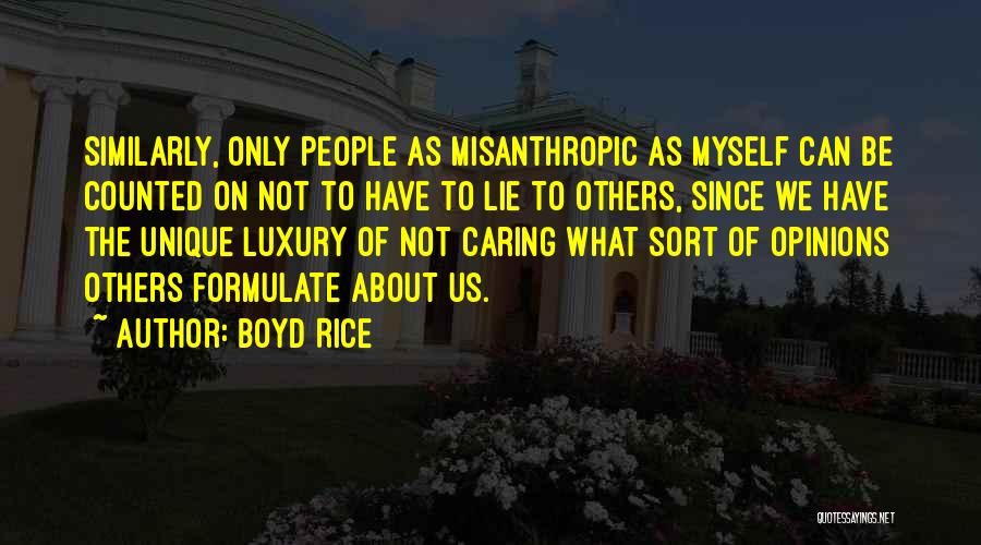 Boyd Rice Quotes: Similarly, Only People As Misanthropic As Myself Can Be Counted On Not To Have To Lie To Others, Since We