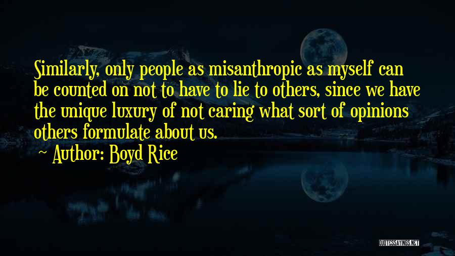 Boyd Rice Quotes: Similarly, Only People As Misanthropic As Myself Can Be Counted On Not To Have To Lie To Others, Since We