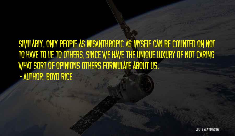 Boyd Rice Quotes: Similarly, Only People As Misanthropic As Myself Can Be Counted On Not To Have To Lie To Others, Since We
