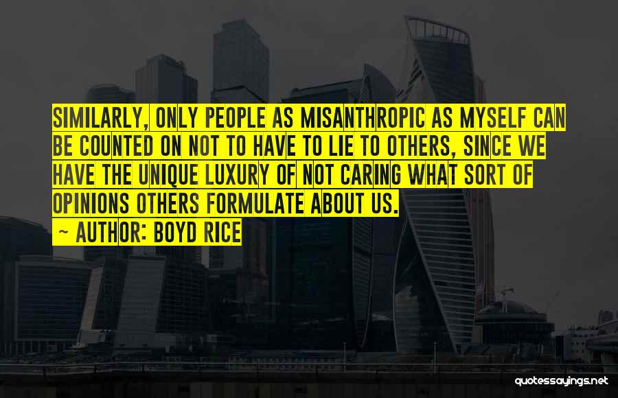 Boyd Rice Quotes: Similarly, Only People As Misanthropic As Myself Can Be Counted On Not To Have To Lie To Others, Since We