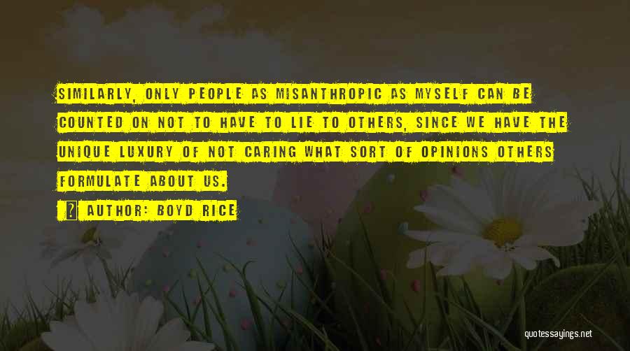 Boyd Rice Quotes: Similarly, Only People As Misanthropic As Myself Can Be Counted On Not To Have To Lie To Others, Since We