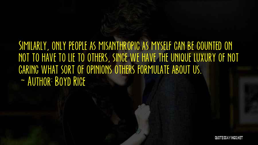 Boyd Rice Quotes: Similarly, Only People As Misanthropic As Myself Can Be Counted On Not To Have To Lie To Others, Since We
