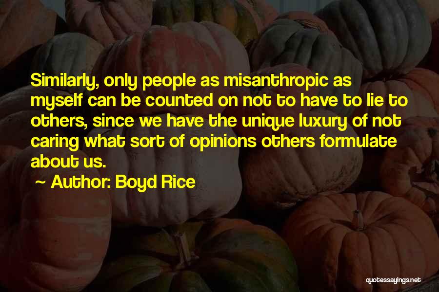Boyd Rice Quotes: Similarly, Only People As Misanthropic As Myself Can Be Counted On Not To Have To Lie To Others, Since We