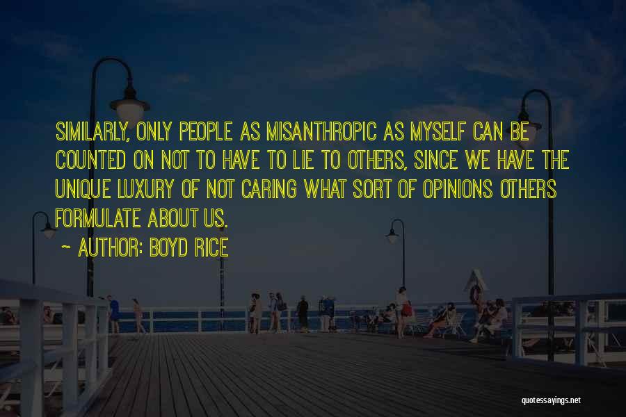 Boyd Rice Quotes: Similarly, Only People As Misanthropic As Myself Can Be Counted On Not To Have To Lie To Others, Since We