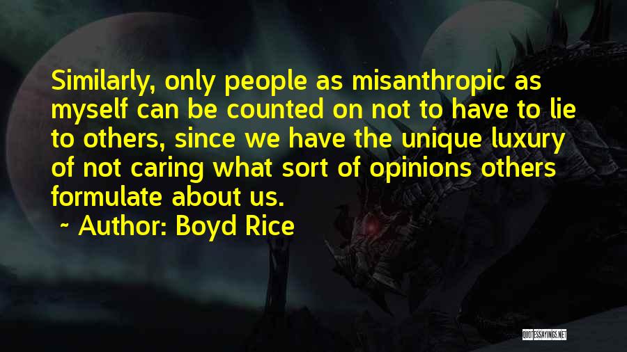 Boyd Rice Quotes: Similarly, Only People As Misanthropic As Myself Can Be Counted On Not To Have To Lie To Others, Since We