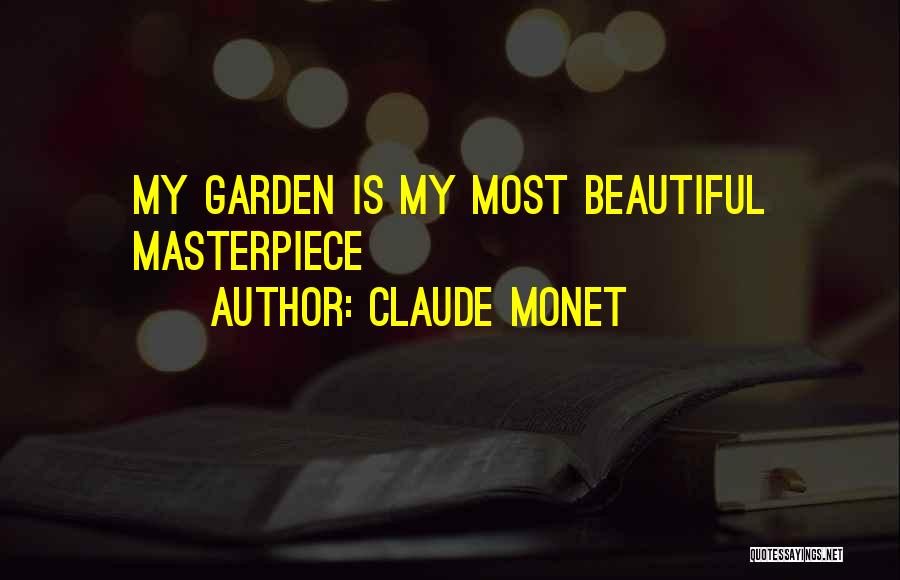Claude Monet Quotes: My Garden Is My Most Beautiful Masterpiece