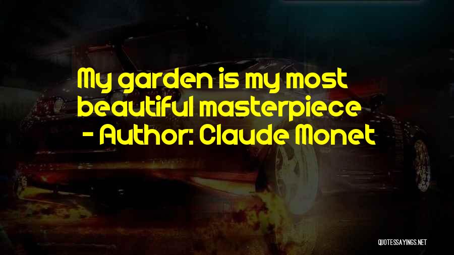 Claude Monet Quotes: My Garden Is My Most Beautiful Masterpiece