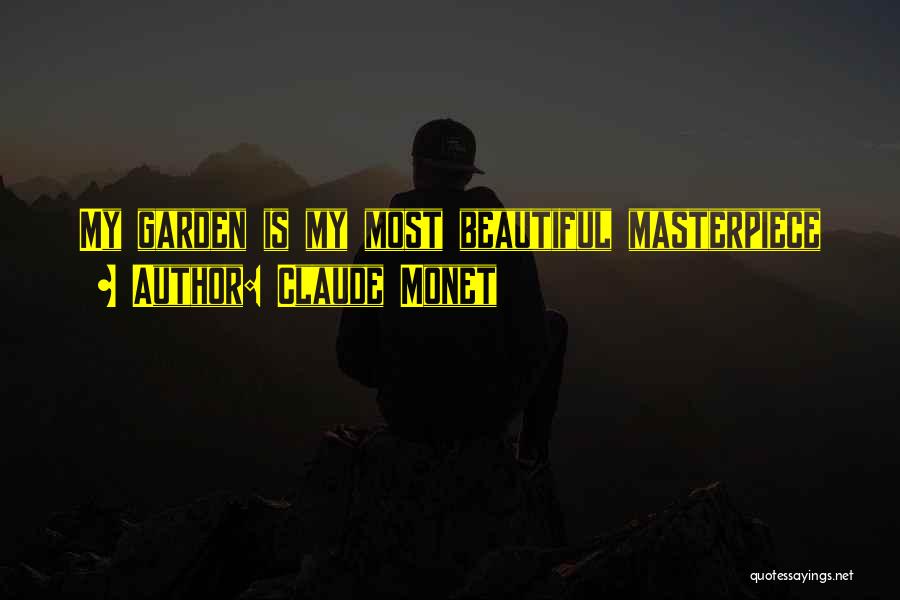 Claude Monet Quotes: My Garden Is My Most Beautiful Masterpiece