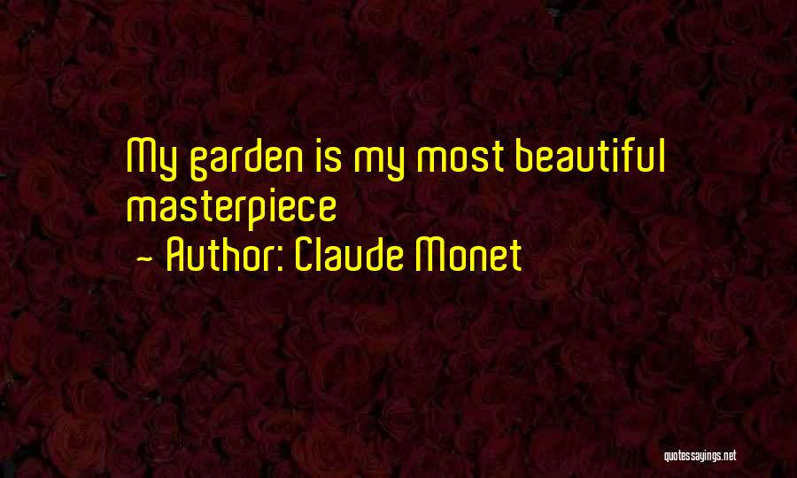 Claude Monet Quotes: My Garden Is My Most Beautiful Masterpiece