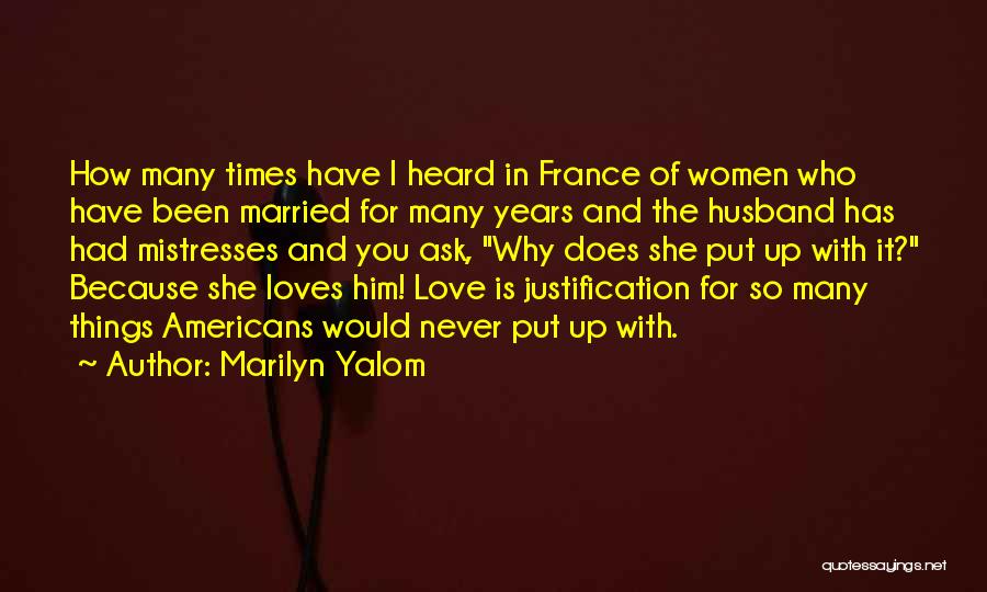 Marilyn Yalom Quotes: How Many Times Have I Heard In France Of Women Who Have Been Married For Many Years And The Husband