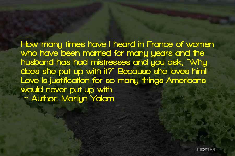 Marilyn Yalom Quotes: How Many Times Have I Heard In France Of Women Who Have Been Married For Many Years And The Husband