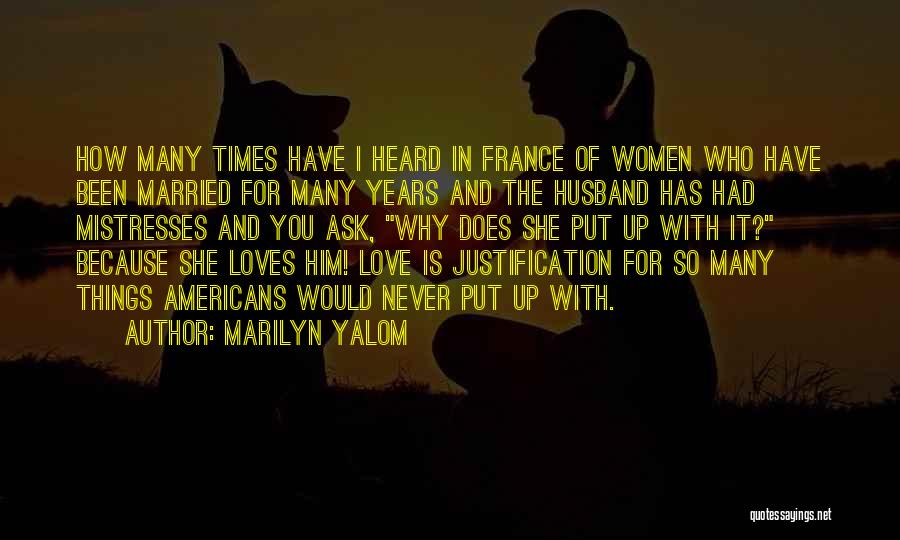 Marilyn Yalom Quotes: How Many Times Have I Heard In France Of Women Who Have Been Married For Many Years And The Husband