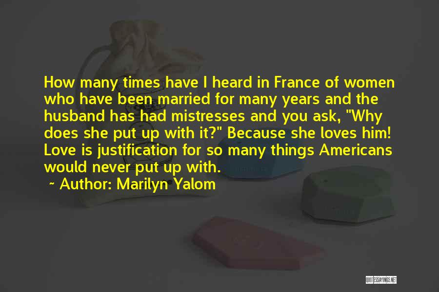 Marilyn Yalom Quotes: How Many Times Have I Heard In France Of Women Who Have Been Married For Many Years And The Husband