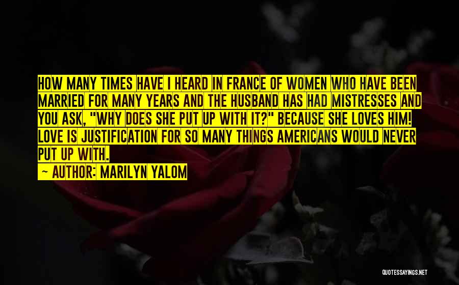 Marilyn Yalom Quotes: How Many Times Have I Heard In France Of Women Who Have Been Married For Many Years And The Husband