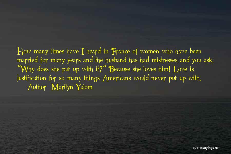 Marilyn Yalom Quotes: How Many Times Have I Heard In France Of Women Who Have Been Married For Many Years And The Husband