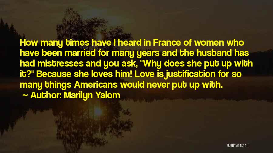 Marilyn Yalom Quotes: How Many Times Have I Heard In France Of Women Who Have Been Married For Many Years And The Husband
