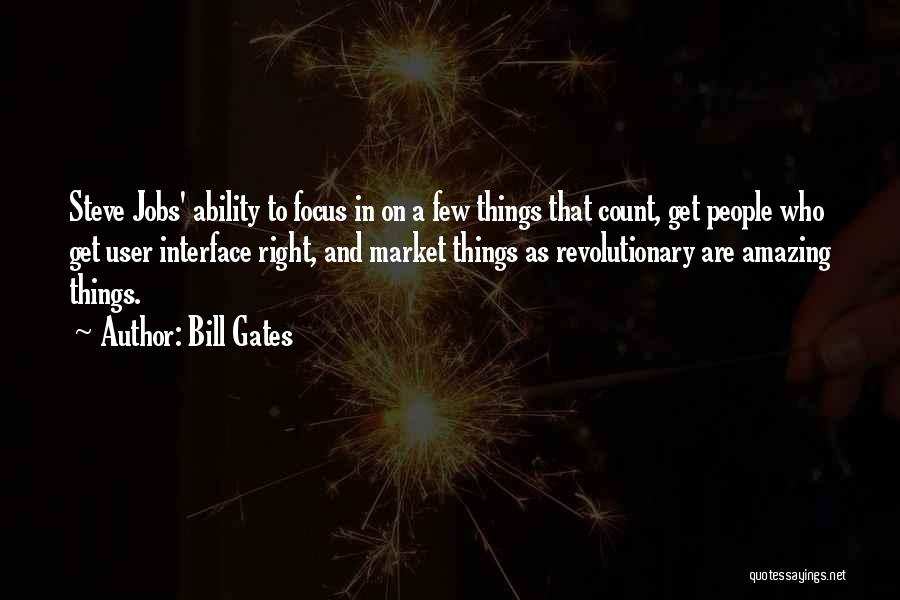 Bill Gates Quotes: Steve Jobs' Ability To Focus In On A Few Things That Count, Get People Who Get User Interface Right, And