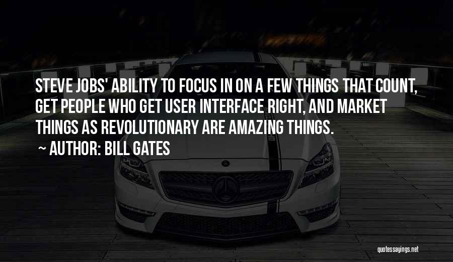 Bill Gates Quotes: Steve Jobs' Ability To Focus In On A Few Things That Count, Get People Who Get User Interface Right, And