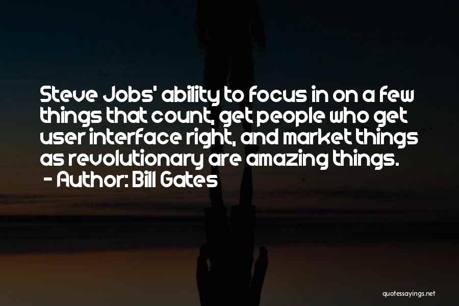 Bill Gates Quotes: Steve Jobs' Ability To Focus In On A Few Things That Count, Get People Who Get User Interface Right, And