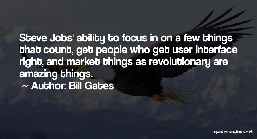 Bill Gates Quotes: Steve Jobs' Ability To Focus In On A Few Things That Count, Get People Who Get User Interface Right, And