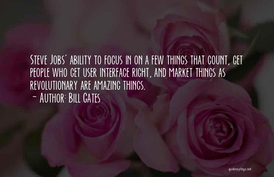 Bill Gates Quotes: Steve Jobs' Ability To Focus In On A Few Things That Count, Get People Who Get User Interface Right, And