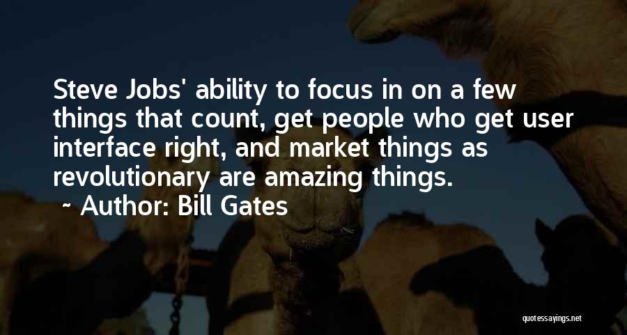 Bill Gates Quotes: Steve Jobs' Ability To Focus In On A Few Things That Count, Get People Who Get User Interface Right, And