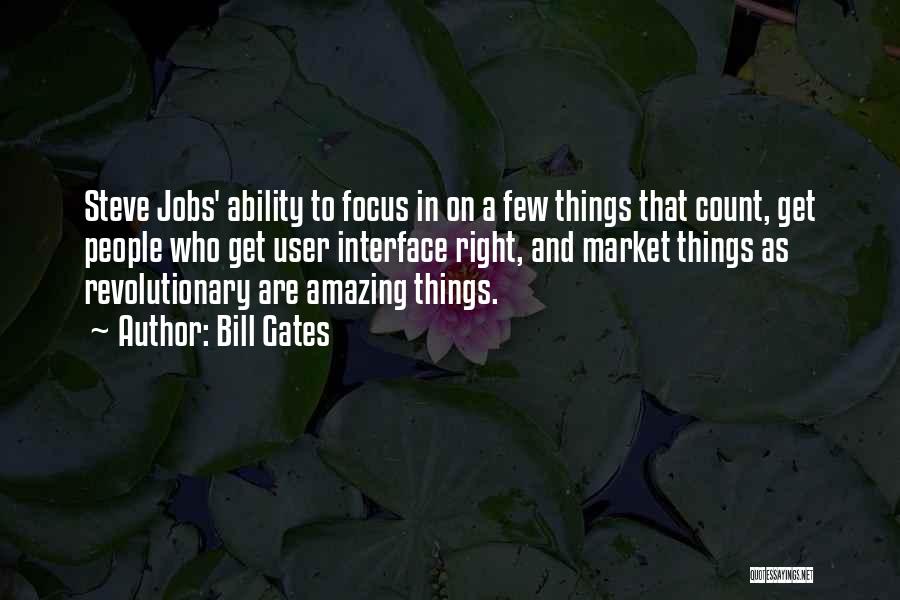 Bill Gates Quotes: Steve Jobs' Ability To Focus In On A Few Things That Count, Get People Who Get User Interface Right, And