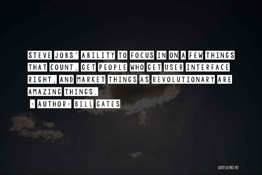 Bill Gates Quotes: Steve Jobs' Ability To Focus In On A Few Things That Count, Get People Who Get User Interface Right, And