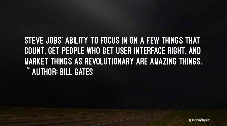 Bill Gates Quotes: Steve Jobs' Ability To Focus In On A Few Things That Count, Get People Who Get User Interface Right, And