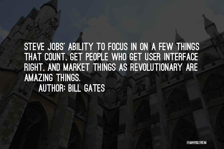Bill Gates Quotes: Steve Jobs' Ability To Focus In On A Few Things That Count, Get People Who Get User Interface Right, And