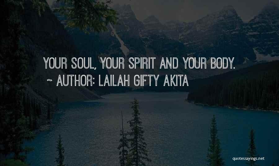 Lailah Gifty Akita Quotes: Your Soul, Your Spirit And Your Body.