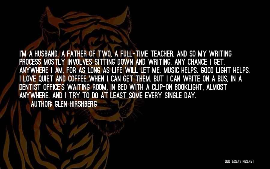Glen Hirshberg Quotes: I'm A Husband, A Father Of Two, A Full-time Teacher, And So My Writing Process Mostly Involves Sitting Down And