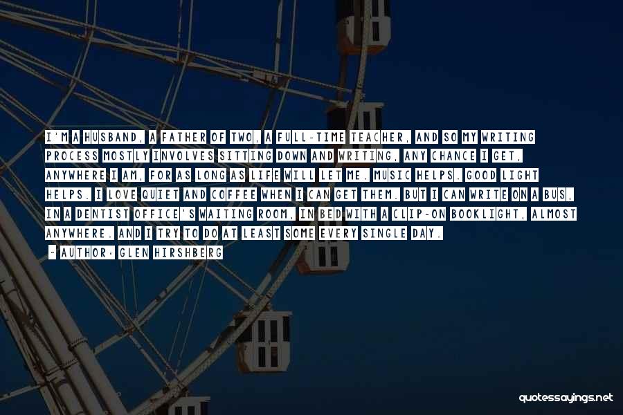 Glen Hirshberg Quotes: I'm A Husband, A Father Of Two, A Full-time Teacher, And So My Writing Process Mostly Involves Sitting Down And