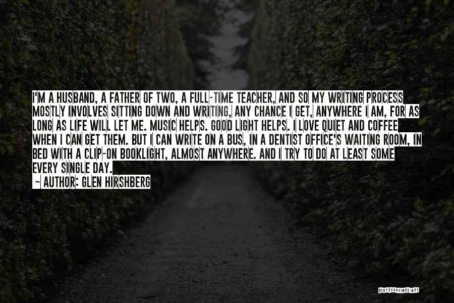 Glen Hirshberg Quotes: I'm A Husband, A Father Of Two, A Full-time Teacher, And So My Writing Process Mostly Involves Sitting Down And