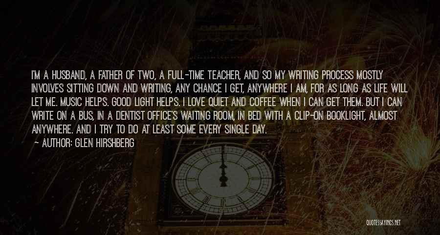 Glen Hirshberg Quotes: I'm A Husband, A Father Of Two, A Full-time Teacher, And So My Writing Process Mostly Involves Sitting Down And