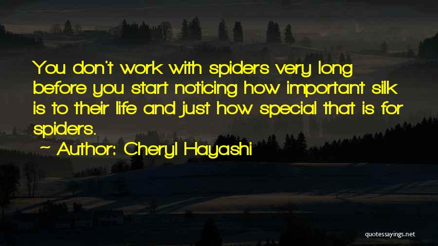 Cheryl Hayashi Quotes: You Don't Work With Spiders Very Long Before You Start Noticing How Important Silk Is To Their Life And Just