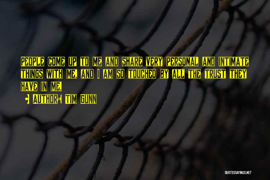 Tim Gunn Quotes: People Come Up To Me And Share Very Personal And Intimate Things With Me, And I Am So Touched By