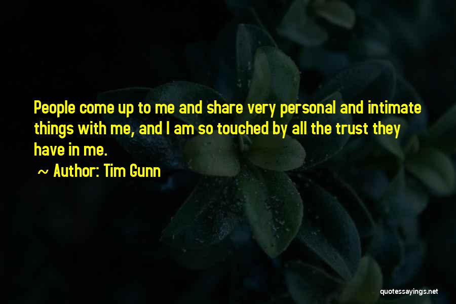 Tim Gunn Quotes: People Come Up To Me And Share Very Personal And Intimate Things With Me, And I Am So Touched By