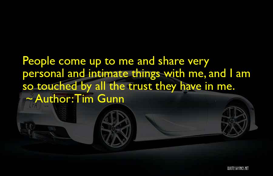 Tim Gunn Quotes: People Come Up To Me And Share Very Personal And Intimate Things With Me, And I Am So Touched By