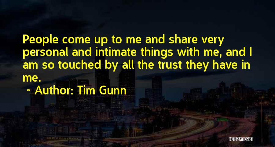 Tim Gunn Quotes: People Come Up To Me And Share Very Personal And Intimate Things With Me, And I Am So Touched By